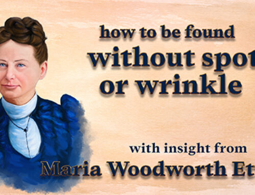 Maria Woodworth Etter’s Insight Into How to Be Found Without Spot or Wrinkle at His Return