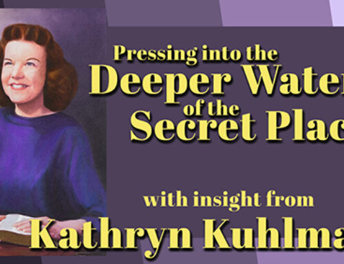 Kathryn Kuhlman’s Insight into Pressing into the Deeper Waters of the Secret Place