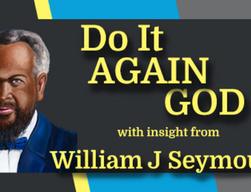 William J Seymour – Insight into- Do It Again Lord