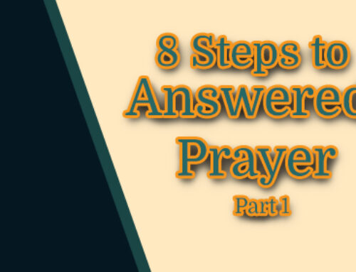 Eight Steps to Answered Prayer  Step 1