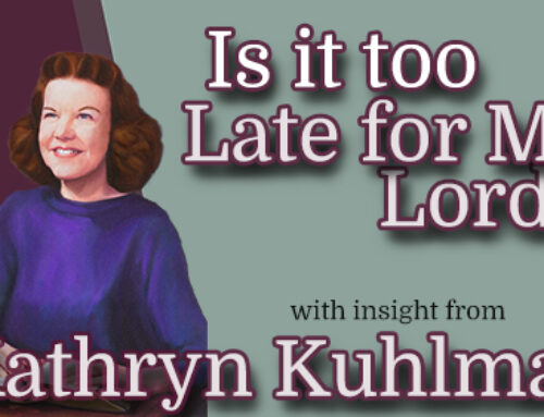 Kathryn Kuhlman Insight Into Is It Too Late for Me Lord