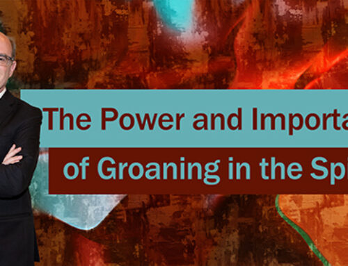 The Importance and Power of Groaning in the Spirit