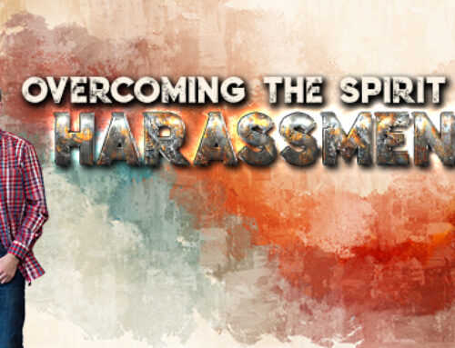 Overcoming Harassing Spirits