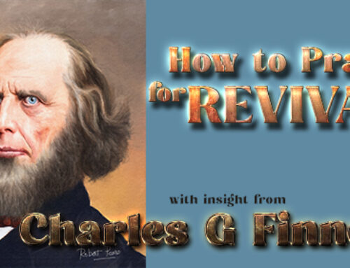 Charles Finney- His insight into How to Pray for Revival