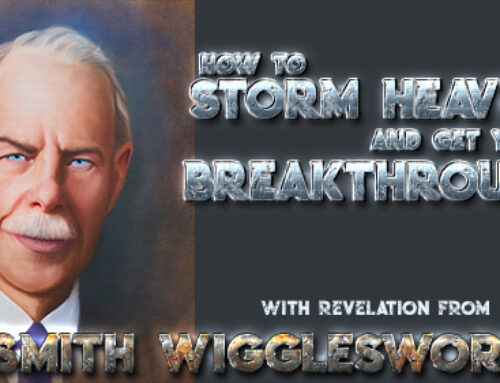 Smith Wigglesworth Insight into Storming Heaven for Your Breakthrough