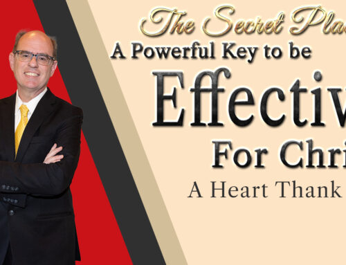 The Secret Place and A Powerful Key to Be Effective for Christ