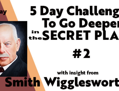 Smith Wigglesworth: Insight into Keys to Going Deeper in the Secret Place 5-Day Challenge #2