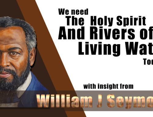 William J Seymour  His Insight into The  Holy Spirit and Rivers of Living Water