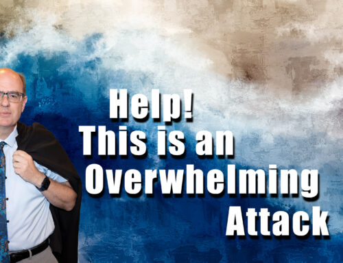 Help! I am Going Through The Worst Attacks of My Life- I am Overwhelmed