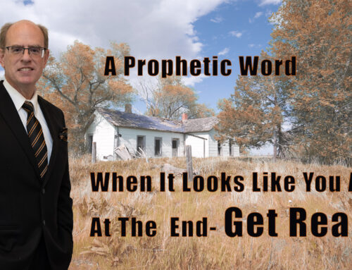 A Prophetic Word  When You Think You Are AT the End  Get Ready for Promotion