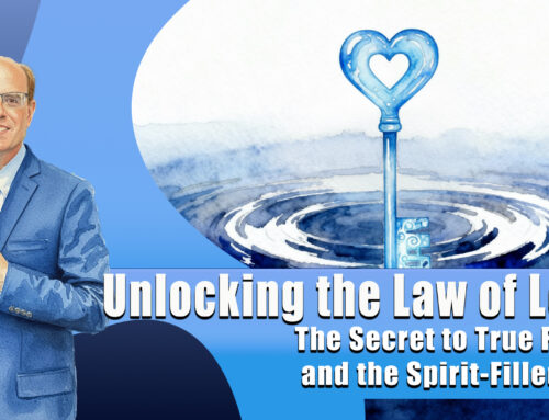 Unlocking the Law of Love — The Secret to True Faith and the Spirit-Filled Life