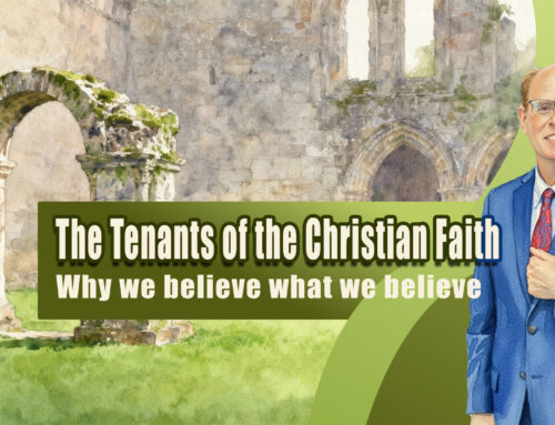 The Tenants of the Christian Faith- Why We Believe What We Believe