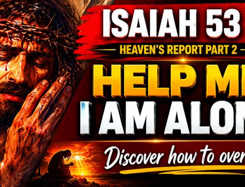 Isaiah 53 Report Part 2 | t  Help, Lord I Am Alone- Discover How You Can Overcome